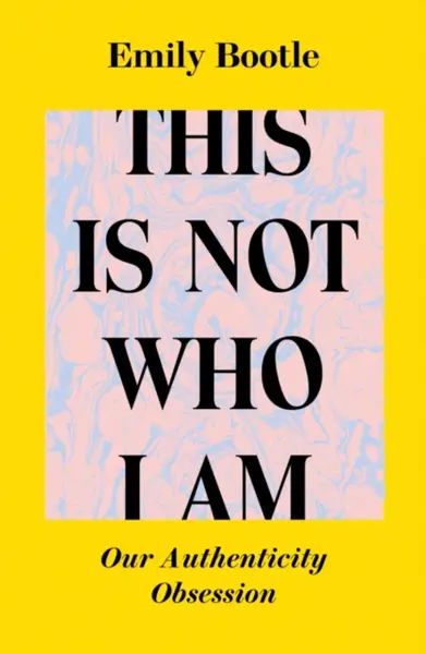 This Is Not Who I Am - Emily Bootle