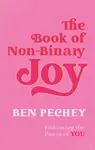 The Book of Non-Binary Joy - Ben Pechey