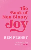 The Book of Non-Binary Joy - Ben Pechey