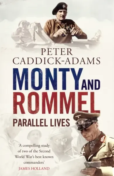 Monty and Rommel: Parallel Lives - Peter Caddick-Adams