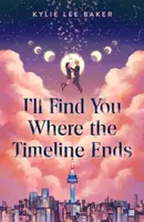 I'll Find You Where the Timeline Ends - Kylie Lee Baker