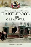 Hartlepool in the Great War - Stephen Wynn