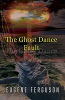 The Ghost Dance Fault - Eugene Ferguson