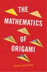 The Mathematics of Origami - Joseph  O'Rourke