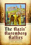 The Nazis' Nuremberg Rallies - James Wilson
