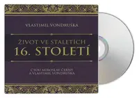Život ve staletích - 16. století (Vlastimil Vondruška-Miroslav Černý) (MP3-CD)