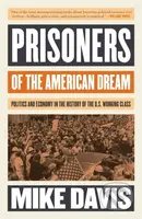 Prisoners of the American Dream (Politics and Economy in the History of the US Working Class)