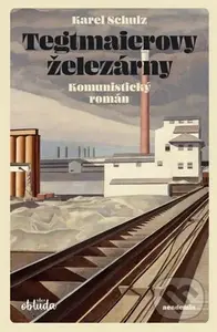 Tegtmaierovy železárny - Karel Schulz