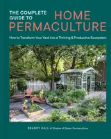 The Complete Guide to Home Permaculture - Brandy Hall