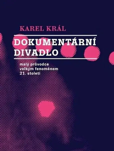 Dokumentární divadlo - Karel Král