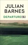 Departure(s) - Julian Barnes