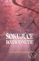 Šokujúce rozhodnutie - Lena Riečanská - kniha z kategorie Společenská beletrie