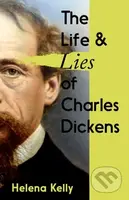 The Life and Lies of Charles Dickens - Helena Kelly - kniha z kategorie Historie