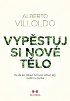 Vypěstuj si nové tělo (poškozená) - Alberto Villoldo, Johana Pášmová