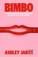 Bimbo (Ditch the Labels. Find Your Voice. Reclaim Your Confidence.) - kniha z kategorie Beletrie