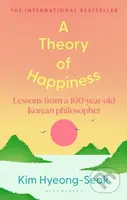 A Theory of Happiness (Lessons from a 100 year old Korean Philosopher THE INTERNATIONAL BESTSELLER)