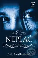 Neplač - Nela Nezábudková - kniha z kategorie Společenská beletrie