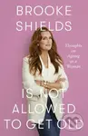 Brooke Shields is Not Allowed to Get Old (Thoughts on ageing as a woman) - kniha z kategorie Beletrie
