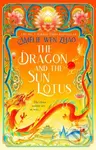The Dragon and the Sun Lotus - Amelie Wen Zhao