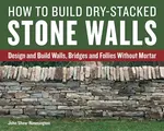 How to Build Dry-Stacked Stone Walls - John Shaw-Rimmington