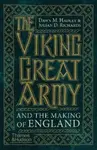 The Viking Great Army and the Making of England - Julian Richards, Dawn Hadley