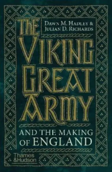 The Viking Great Army and the Making of England - Julian Richards, Dawn Hadley