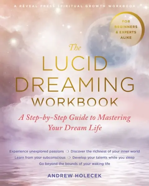 The Lucid Dreaming Workbook - Andrew Holecek