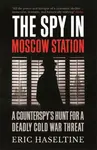 The Spy in Moscow Station - Eric Haseltine