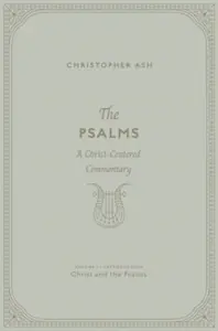 The Psalms â€“ A Christâ€“Centered Commentary (Volume 1, Introduction: Christ and the Psalms) - Christopher Ash