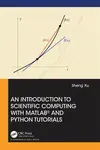 An Introduction to Scientific Computing with MATLAB® and Python Tutorials - Sheng Xu