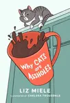 Why Cats are Assholes - Liz Miele