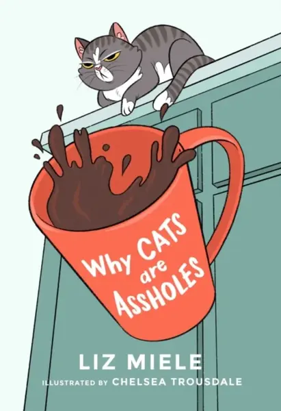 Why Cats are Assholes - Liz Miele