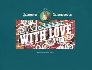 Jacominus Gainsborough: With Love - Rebecca Dautremer