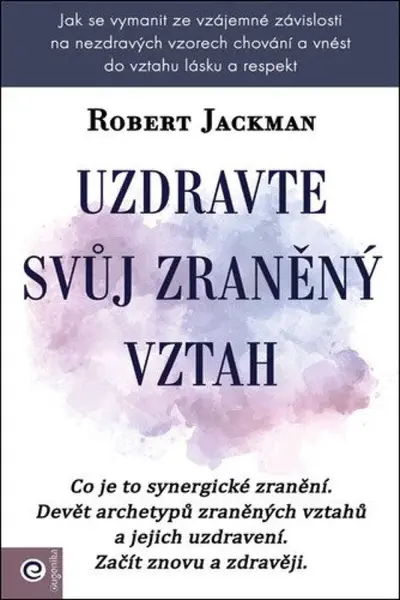 Uzdravte svůj zraněný vztah - Robert Jackman