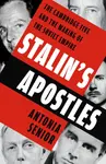 Stalin’s Apostles - Antonia Senior