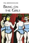 Bring on the Girls - Pelham Grenville Wodehouse