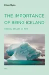 The Importance of Being Iceland - Eileen Myles