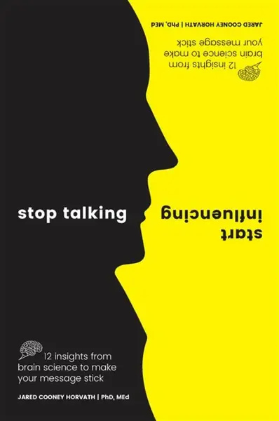 Stop Talking, Start Influencing - Jared Cooney Horvath