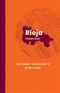 Rioja: The Smart Traveller's Wine Guide - Fintan Kerr