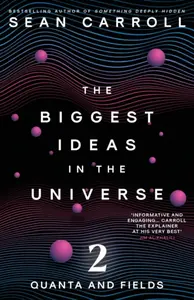 The Biggest Ideas in the Universe 2 - Sean Carroll