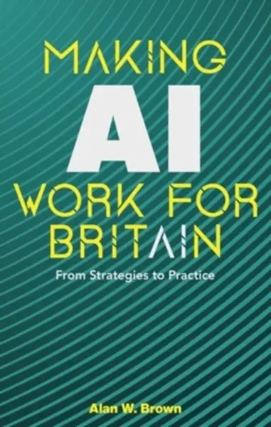 Making AI Work for Britain - Alan Brown