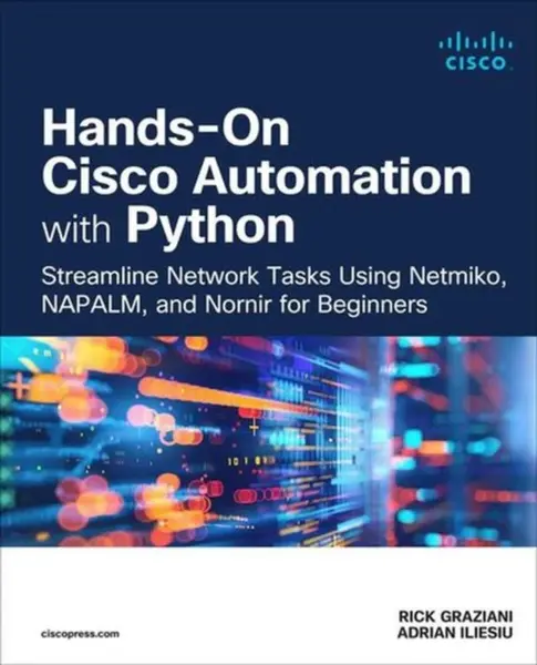 Hands-On Cisco Automation with Python - Adrian Iliesiu, Rick Graziani