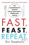 Fast. Feast. Repeat. (The Comprehensive Guide to Delay, Don't Deny Intermittent Fasting--Including the 28-Day Fast Start),Fast. Feast. Repeat. (The Co