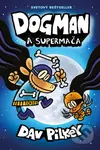 Dogman 4: Supermača - Dav Pilkey - kniha z kategorie Beletrie pro děti