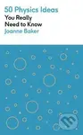 50 Physics Ideas You Really Need to Know - Joanne Bakerová