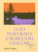 Leto postávalo v horúcom vzduchu - Lukáš Cabala - kniha z kategorie Společenská beletrie