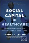 Social Capital in Healthcare (How Trust and Teamwork Drive Organizational Excellence) - kniha z kategorie Podnikání