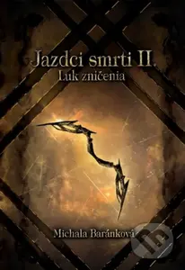 Jazdci smrti II.: Luk zničenia - Michala Baránková - kniha z kategorie Fantasy