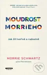 Moudrost Morrieho (Jak žít tvořivě a radostně) - Morrie Schwartz - kniha z kategorie Pozitivní myšlení