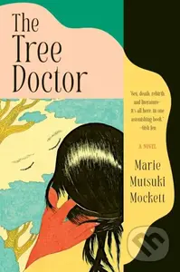 The Tree Doctor (A Novel) - Marie Mutsuki Mockett - kniha z kategorie Společenská beletrie